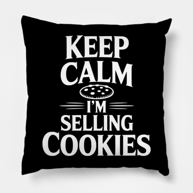 Keep Calm I'm Selling Cookies Pillow by Frank Ring