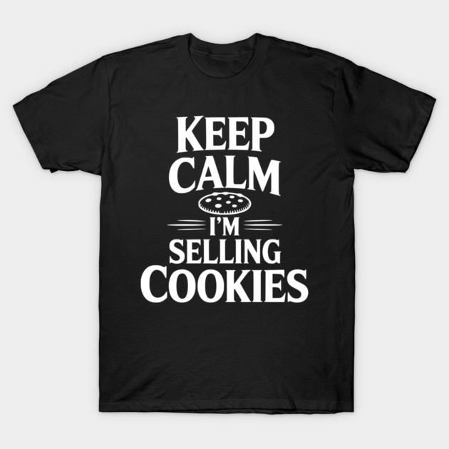 Keep Calm I'm Selling Cookies T-Shirt by Frank Ring
