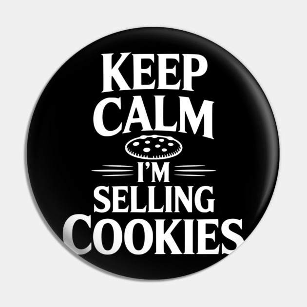 Keep Calm I'm Selling Cookies Pin by Frank Ring