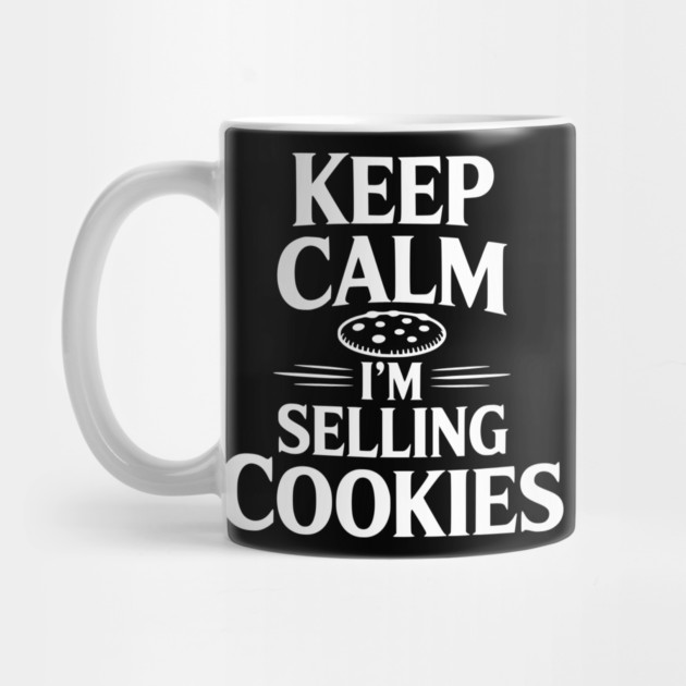 Keep Calm I'm Selling Cookies by Frank Ring