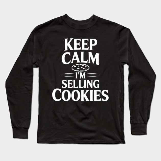 Keep Calm I'm Selling Cookies Long Sleeve T-Shirt by Frank Ring
