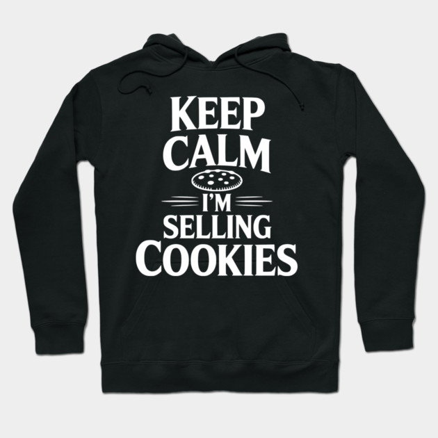 Keep Calm I'm Selling Cookies Hoodie by Frank Ring