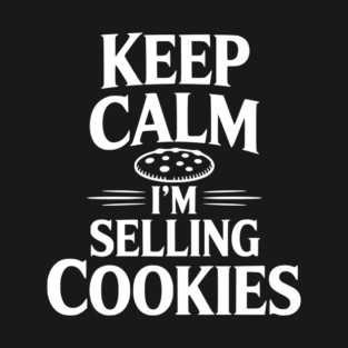 Keep Calm I'm Selling Cookies T-Shirt