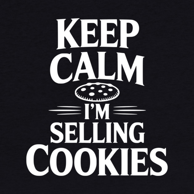Keep Calm I'm Selling Cookies by Frank Ring