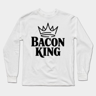 Bacon King Long Sleeve T-Shirt