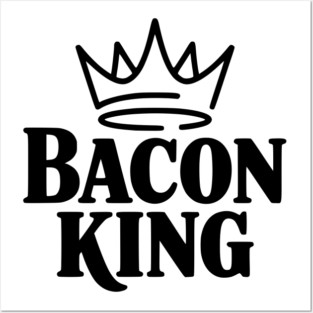 Bacon King Posters and Art