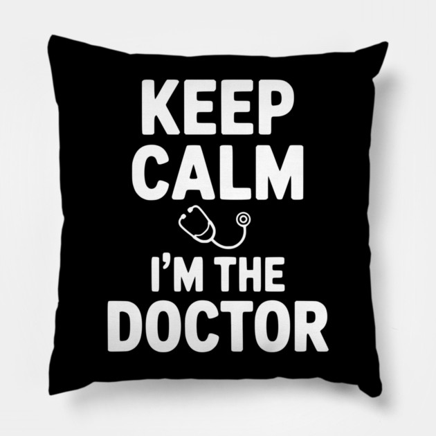 Keep Calm I'm The Doctor Pillow by Frank Ring