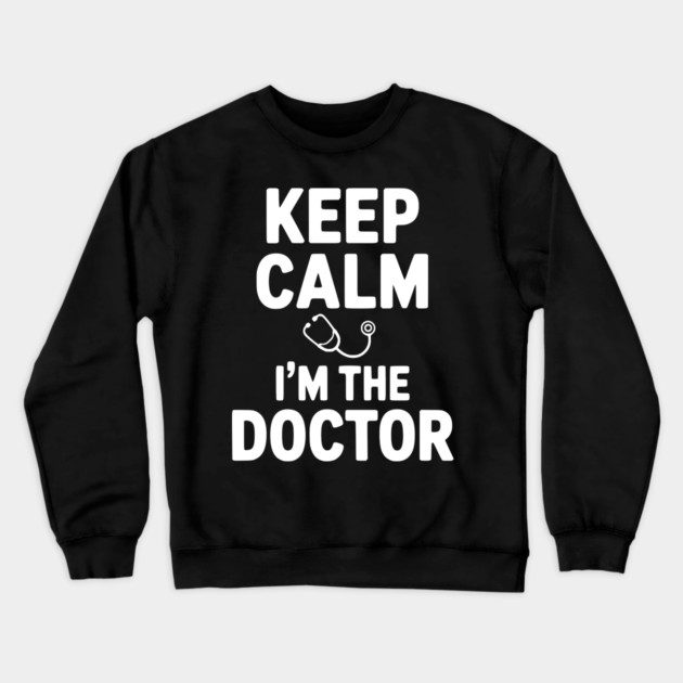 Keep Calm I'm The Doctor Crewneck Sweatshirt by Frank Ring