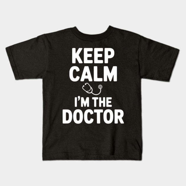 Keep Calm I'm The Doctor Kids T-Shirt by Frank Ring