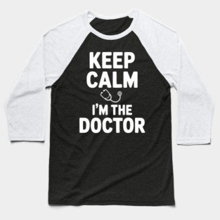 Keep Calm I'm The Doctor Baseball T-Shirt