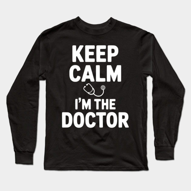 Keep Calm I'm The Doctor Long Sleeve T-Shirt by Frank Ring