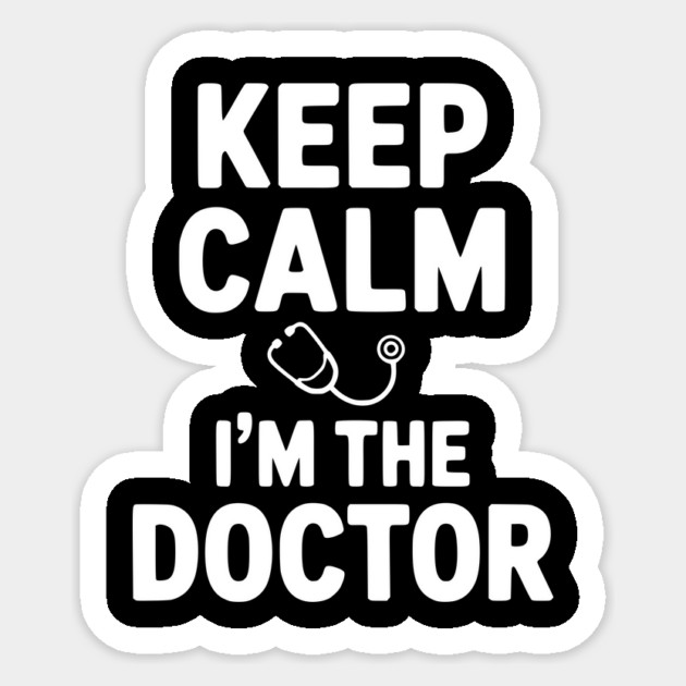 Keep Calm I'm The Doctor Sticker by Frank Ring