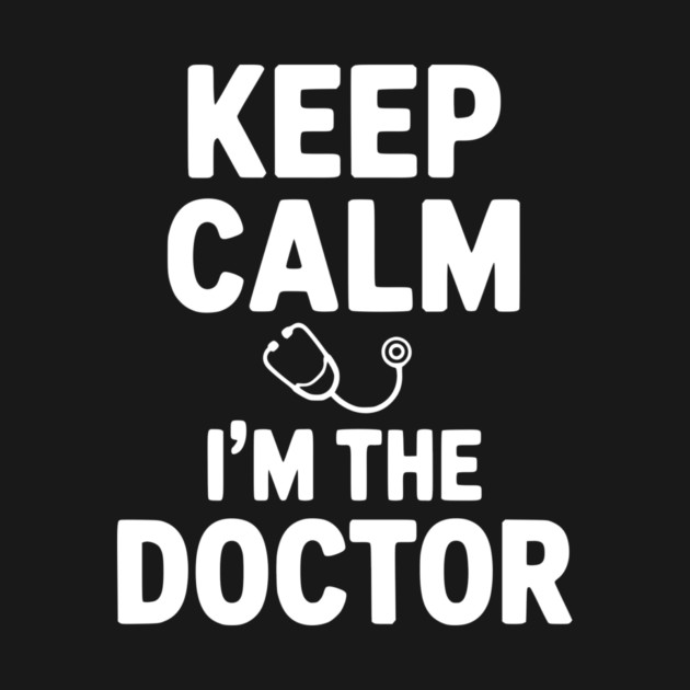 Keep Calm I'm The Doctor by Frank Ring