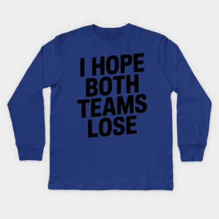 I Hope Both Teams Lose Kids Long Sleeve T-Shirt