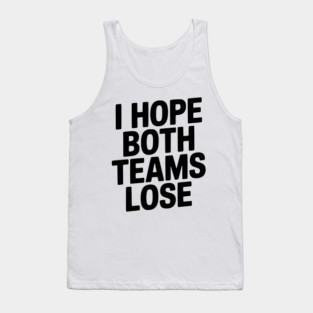 I Hope Both Teams Lose Tank Top