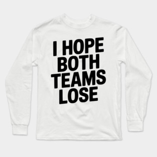 I Hope Both Teams Lose Long Sleeve T-Shirt