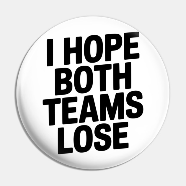 I Hope Both Teams Lose Pin by Frank Ring