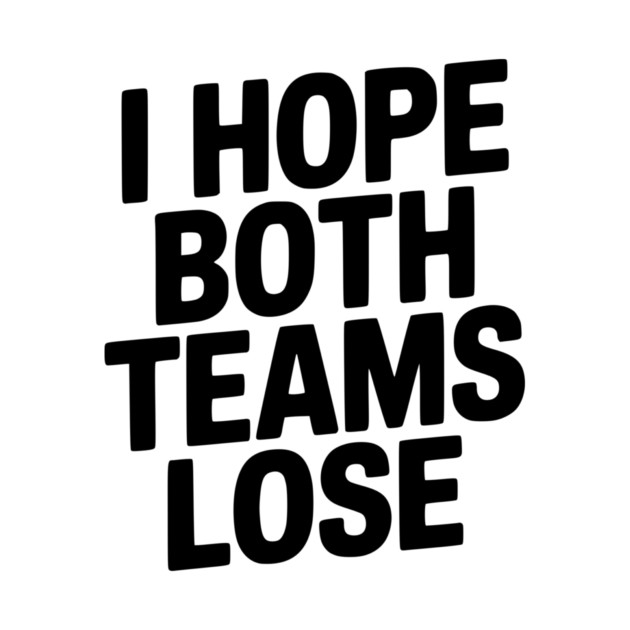 I Hope Both Teams Lose by Frank Ring