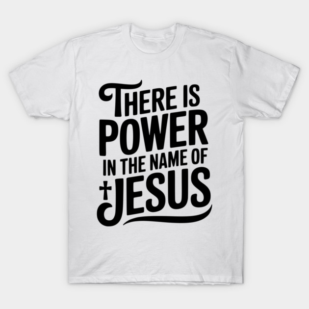 There is Power in the Name of Jesus T-Shirt by Frank Ring