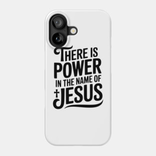 There is Power in the Name of Jesus Phone Case