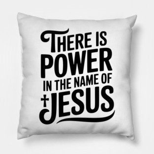 There is Power in the Name of Jesus Pillow