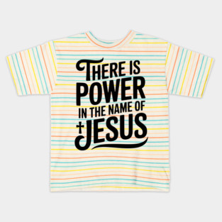 There is Power in the Name of Jesus Kids T-Shirt
