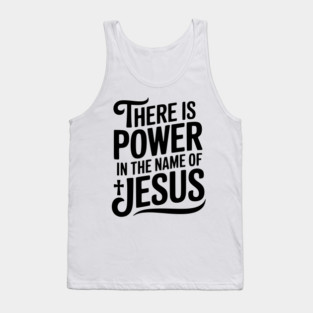 There is Power in the Name of Jesus Tank Top