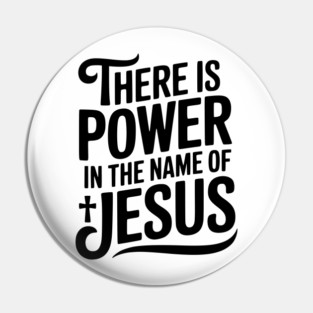 There is Power in the Name of Jesus Pin