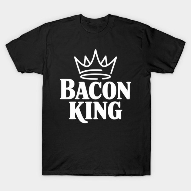 Bacon King T-Shirt by Frank Ring