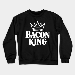 Bacon King Crewneck Sweatshirt