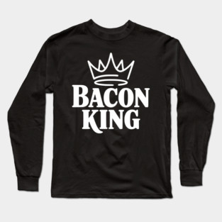 Bacon King Long Sleeve T-Shirt