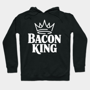 Bacon King Hoodie