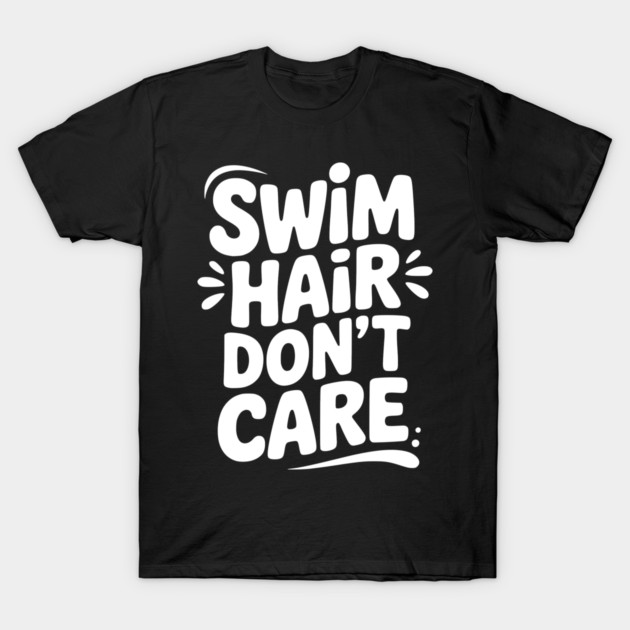 Swim Hair Don't Care T-Shirt by Frank Ring