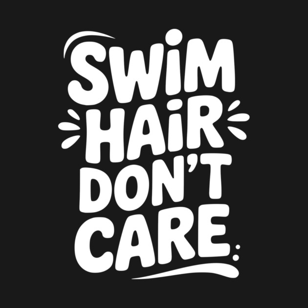 Swim Hair Don't Care by Frank Ring