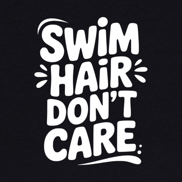 Swim Hair Don't Care by Frank Ring