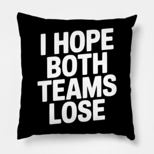 I Hope Both Teams Lose Pillow