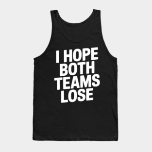 I Hope Both Teams Lose Tank Top