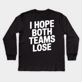 I Hope Both Teams Lose Kids Long Sleeve T-Shirt