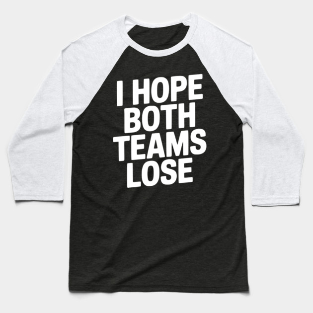 I Hope Both Teams Lose Baseball T-Shirt by Frank Ring