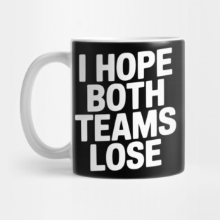 I Hope Both Teams Lose Mug