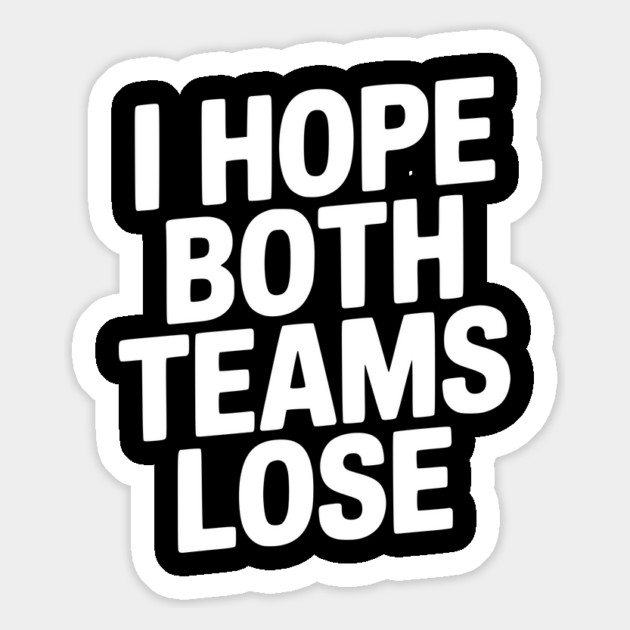 I Hope Both Teams Lose Magnet by Frank Ring