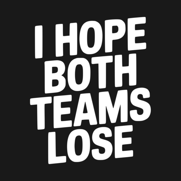 I Hope Both Teams Lose by Frank Ring