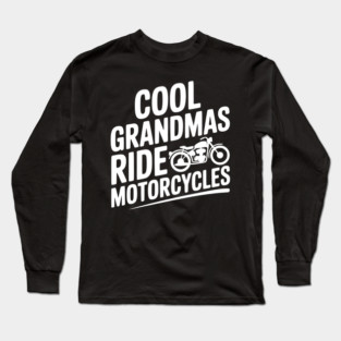 Cool Grandmas Ride Motorcycles Long Sleeve T-Shirt