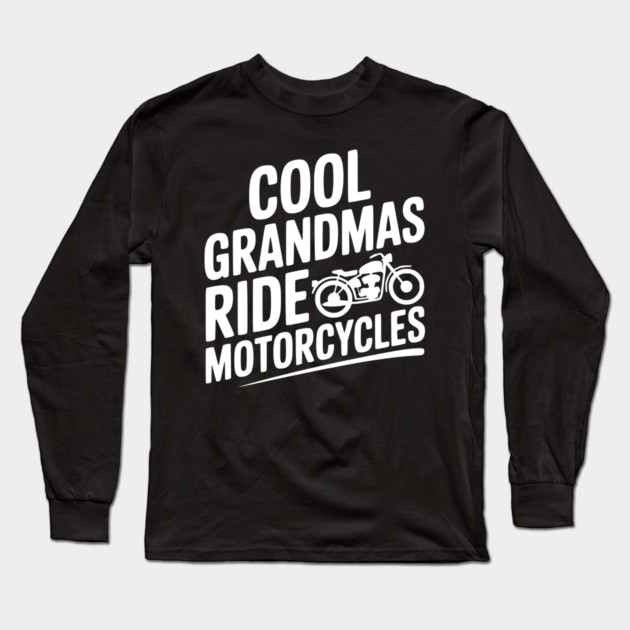 Cool Grandmas Ride Motorcycles Long Sleeve T-Shirt by Frank Ring
