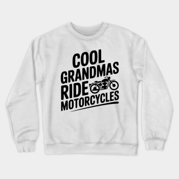Cool Grandmas Ride Motorcycles Crewneck Sweatshirt by Frank Ring