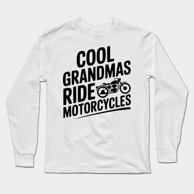 Cool Grandmas Ride Motorcycles Long Sleeve T-Shirt by Frank Ring