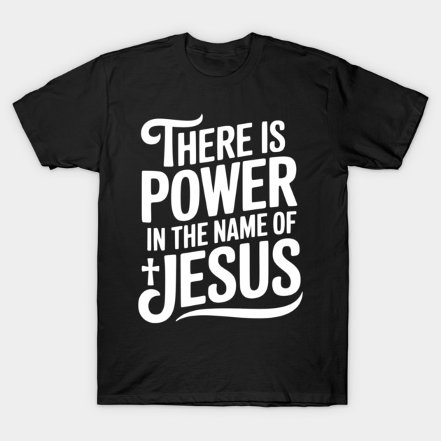 There is Power in the Name of Jesus T-Shirt by Frank Ring