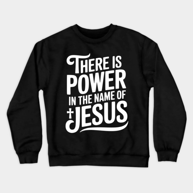 There is Power in the Name of Jesus Crewneck Sweatshirt by Frank Ring
