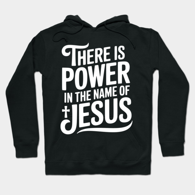 There is Power in the Name of Jesus Hoodie by Frank Ring