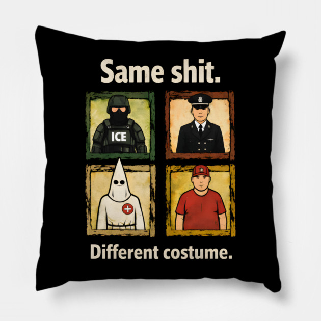 Same-Shit-Different-Costume Pillow by dtr_art